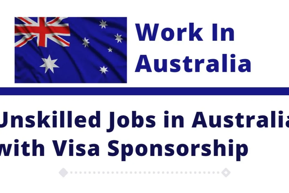 Unskilled Jobs in Australia with Visa Sponsorship Opportunities for Foreigners